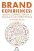 Brand Experiences: Building Connections in a Digitally Cluttered World