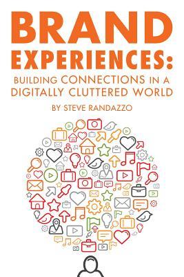 Brand Experiences: Building Connections in a Digitally Cluttered World