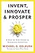 Invent, Innovate, & Prosper by Michael G. Colburn