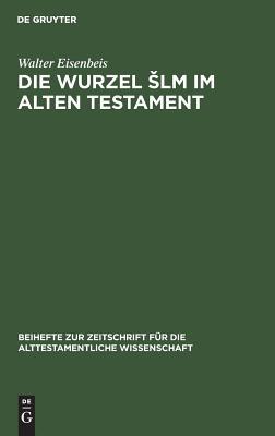 Die Wurzel Šlm im Alten Testament (Beihefte zur Zeitschrift für die alttestamentliche Wissenschaft, 113) (German Edition)