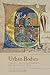 Urban Bodies: Communal Health in Late Medieval English Towns and Cities