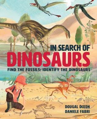 In Search Of Dinosaurs: Find the Fossils: Identify the Dinosaurs (Hardcover)