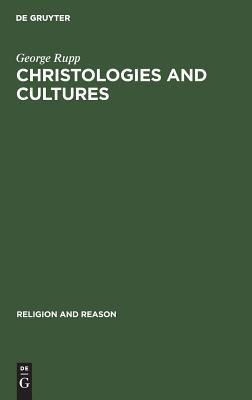 Christologies and Cultures: Toward a Typology of Religious Worldviews (Religion and Reason, 10)