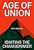 Age of Union: Igniting the ...