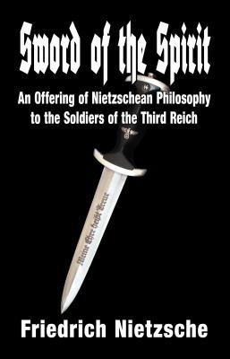 Sword of the Spirit: An Offering of Nietzschean Philosophy to the Soldiers of the Third Reich (ebook)