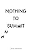 Nothing to Summit