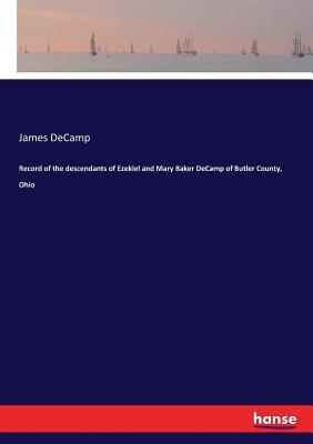 Record of the descendants of Ezekiel and Mary Baker DeCamp of Butler County, Ohio