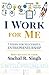 I Work for Me: 7 Steps for ...