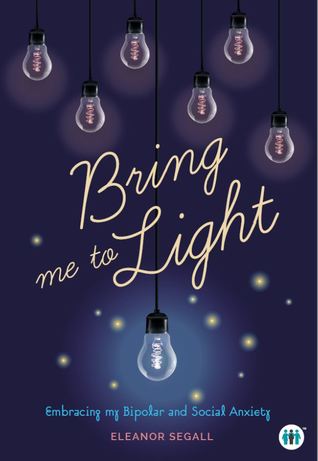 Bring Me to Light: Embracing my Bipolar and Social Anxiety