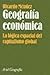 Geografia Economica: La Logica Espacial Del Capitalismo Global