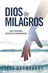 Dios de Milagros: Gente Ordinaria Historias Extraordinarias (Spanish Edition)