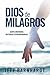 Dios de Milagros: Gente Ordinaria Historias Extraordinarias (Spanish Edition)