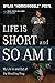 Life Is Short and So Am I: ...