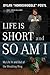 Life Is Short and So Am I by Dylan Postl Life Is Short and So Am I by Dylan Postl