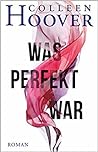 Was perfekt war by Colleen Hoover