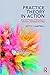 Practice Theory in Action by Betsy Campbell Practice Theory in Action by Betsy Campbell