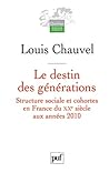 Le destin des générations - Structure sociale et cohortes en France du XXe siècle aux années 2010