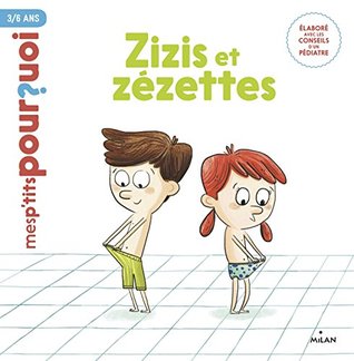 Zizis et Zézettes (Mes p'tits pourquoi)
