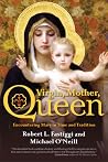 Virgin, Mother, Queen: Encountering Mary in Time and Tradition Virgin, Mother, Queen: Encountering Mary in Time and Tradition