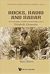 ROCKS, RADIO AND RADAR: THE EXTRAORDINARY SCIENTIFIC, SOCIAL AND MILITARY LIFE OF ELIZABETH ALEXANDER (History of Modern Physical Sciences)