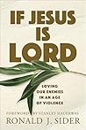 If Jesus Is Lord: Loving Our Enemies in an Age of Violence Book cover for If Jesus Is Lord: Loving Our Enemies in an Age of Violence