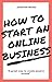 How to Start an Online Business: A great way to create passive income