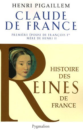 Claude de France : Première épouse de François 1er (Paperback)