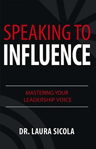 Speaking to Influence: Mastering Your Leadership Voice (Paperback)