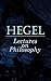 Hegel: Lectures on Philosop...