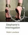Stephanie's Interrogation Stephanie's Interrogation