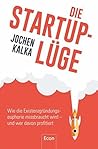 Die StartUp-Lüge: Wie die Existenzgründungseuphorie missbraucht wird – und wer davon profitiert (German Edition) Die StartUp-Lüge: Wie die Existenzgründungseuphorie missbraucht wird – und wer davon profitiert (German Edition)
