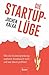 Die StartUp-Lüge: Wie die Existenzgründungseuphorie missbraucht wird – und wer davon profitiert (German Edition)