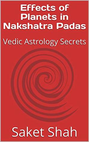 Effects of Planets in Nakshatra Padas: Vedic Astrology Secrets (Kindle Edition)