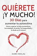 Quiérete ¡y mucho!: 30 días para aumentar tu autoestima 