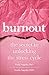 Burnout: The Secret to Unlocking the Stress Cycle