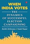 When India Votes: The Dynamics of Successful Election Campaigning When India Votes: The Dynamics of Successful Election Campaigning