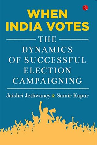 When India Votes: The Dynamics of Successful Election Campaigning (Kindle Edition)