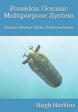 Poseidon Oceanic Multipurpose System: Russia’s Nuclear Strike Undersea Drone (Paperback)
