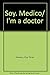 Soy Medico/ I'm a doctor