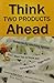 Think Two Products Ahead