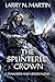 The Splintered Crown by Larry N. Martin