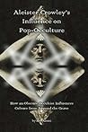 Book cover for Aleister Crowley's Influence on Pop-Occulture: How an Obscure Occultist Influences Culture from Beyond the Grave