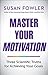 Master Your Motivation: Three Scientific Truths for Achieving Your Goals