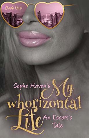 My Whorizontal Life: An Escort's Tale: The First Six Months (Kindle Edition)