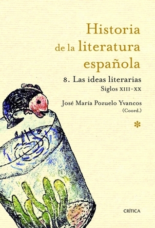 Historia de la Literatura española. 8. Las ideas literarias 1214-2010