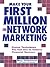 Make Your First Million In Network Marketing: Proven Techniques You Can Use to Achieve Financial Success