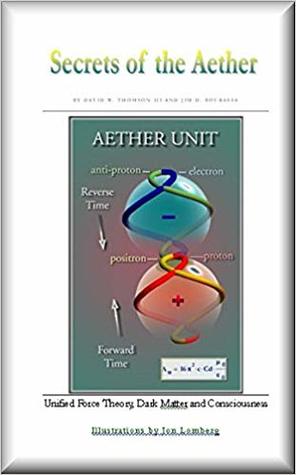 Secrets of the Aether: Unified Force Theory, Dark Matter and Consciousness (Paperback)