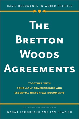 The Bretton Woods Agreements: Together with Scholarly Commentaries and Essential Historical Documents (Basic Documents in World Politics)