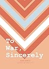 To War, Sincerely To War, Sincerely