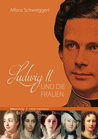 Ludwig II. und die Frauen (edition monacensia) (German Edition)